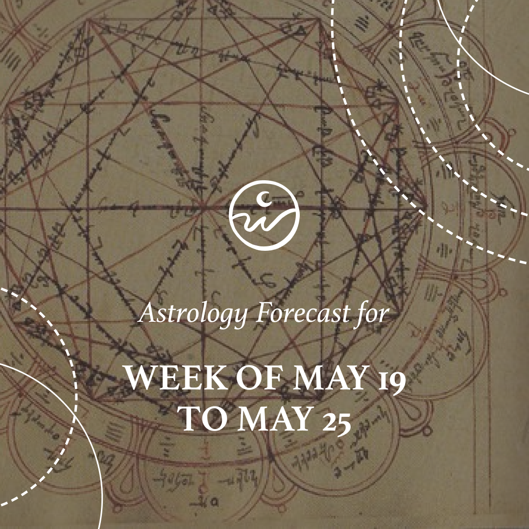The Astrology for the Week: May 19 to 25