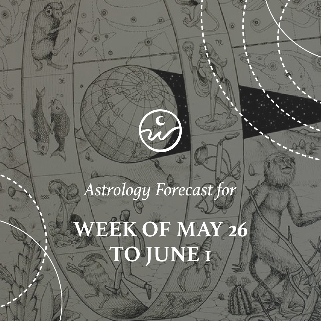 The Astrology for the Week: May 26 to June 1