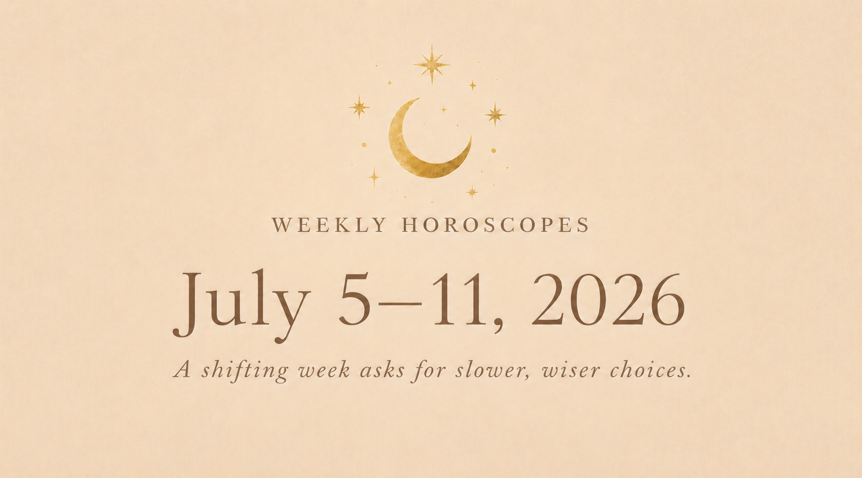 Weekly Horoscopes: July 5–11, 2026 (All 12 Signs)