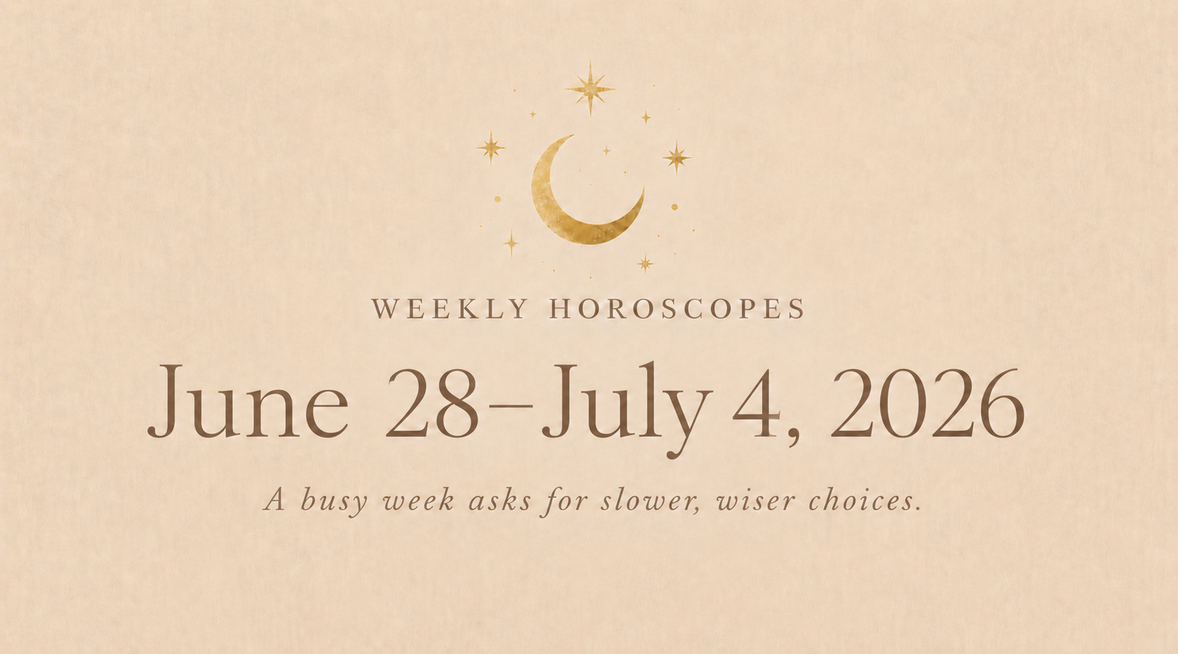 Weekly Horoscopes: June 28–July 4, 2026 (All 12 Signs)
