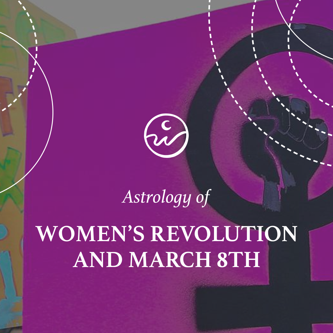 March 8th & The Stars | The Astrology of Women’s Revolution