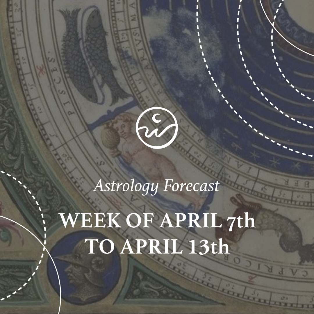 The Astrology of the Week Ahead: April 7th to April 13th