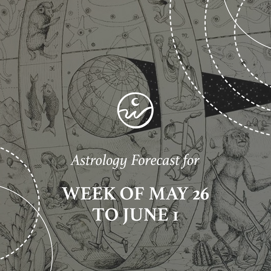 The Astrology for the Week: May 26 to June 1